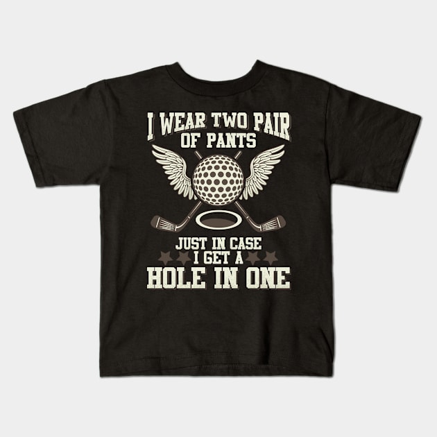 I wear two pair of pants just in case i get a hole in one Kids T-Shirt by indigosstuff